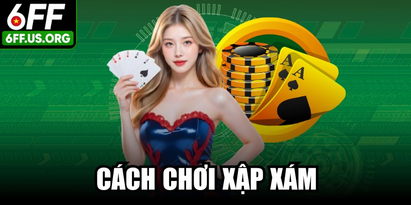 Cách Chơi Xập Xám